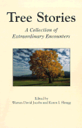 Tree Stories: A Collection of Extraordinary Encounters - Jacobs, Warren David (Editor), and Shragg, Karen (Editor)