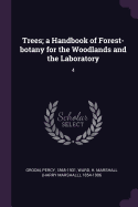 Trees; A Handbook of Forest-Botany for the Woodlands and the Laboratory: 4