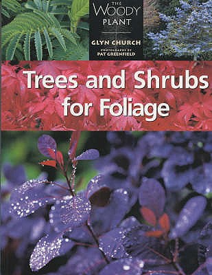 Trees and Shrubs for Foliage - Church, Glyn, and Greenfield, Pat (Photographer)