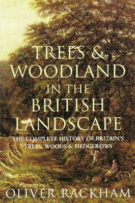 Trees and Woodland in the British Landscape: The Complete History of Britain's Trees, Woods & Hedgerows - Rackham, Oliver, Prof.