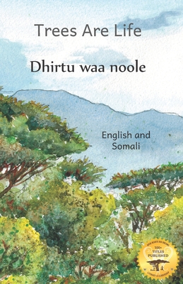 Trees Are Life: Restoring the Forests of Africa in Somali and English - Ready Set Go Books, and Hassen, Abdi Mohamed (Translated by), and Crow, Beth (Contributions by)