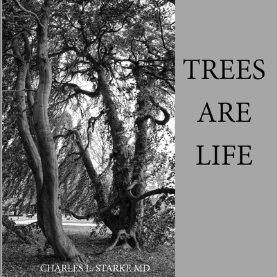 Trees Are Life - Starke, Charles L, MD