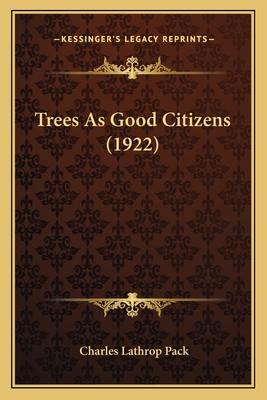 Trees as Good Citizens (1922) - Pack, Charles Lathrop