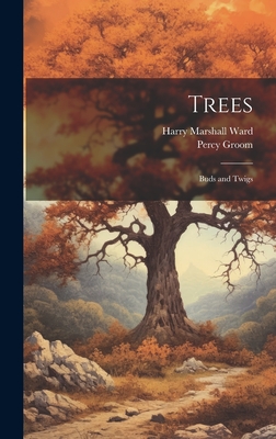 Trees: Buds and Twigs - Ward, Harry Marshall, and Groom, Percy