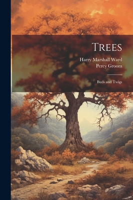 Trees: Buds and Twigs - Ward, Harry Marshall, and Groom, Percy