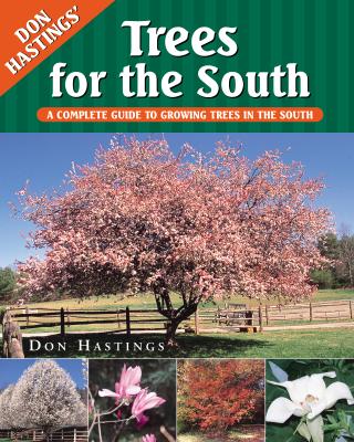 Trees for the South: A Complete Guide to Growing Trees in the South - Hastings, Don