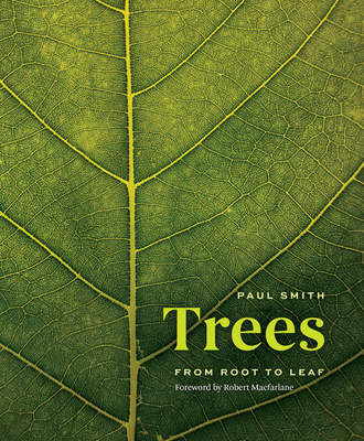 Trees: From Root to Leaf - Smith, Paul, and MacFarlane, Robert (Foreword by)