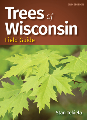 Trees of Wisconsin Field Guide - Tekiela, Stan