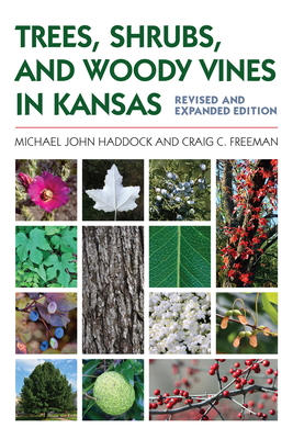 Trees, Shrubs, and Woody Vines in Kansas - Haddock, Michael John, and Freeman, Craig C