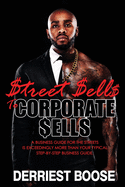 $treet $ell$ to Corporate $ells: A Business Guide for the Streets is exceedingly more than your typical step-by-step business guide.