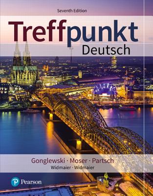 Treffpunkt Deutsch Plus Mylab German with Etext -- Access Card Package (Multi Semester) - Gonglewski, Margaret T, and Moser, Beverly, and Partsch, Cornelius