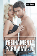 Treinamento para Am-lo: Conto Er?tico em Portugu?s de Sexo Hard