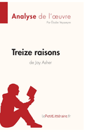 Treize raisons de Jay Asher (Analyse de l'oeuvre): Analyse compl?te et r?sum? d?taill? de l'oeuvre