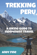Trekking Peru: A Hiking Guide to Independent Travel