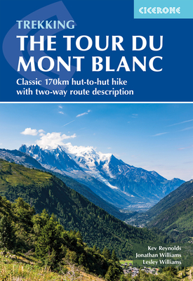 Trekking the Tour du Mont Blanc: Classic 170km hut-to-hut hike with two-way route description - Reynolds, Kev, and Williams, Lesley, and Williams, Jonathan