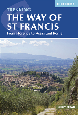 Trekking the Way of St Francis: From Florence to Assisi and Rome - Brown, The Reverend Sandy