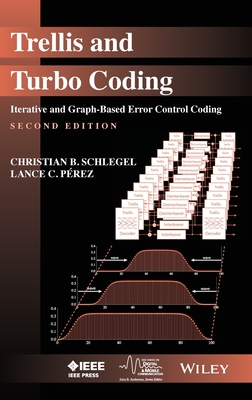 Trellis and Turbo Coding: Iterative and Graph-Based Error Control Coding - Schlegel, Christian B, and Perez, Lance C