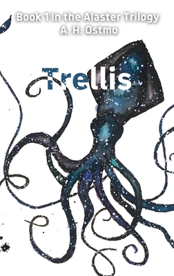 Trellis: Book 1 in the Alaster Trilogy - Ostmo, A H