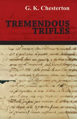 Tremendous Trifles - Chesterton, G. K.