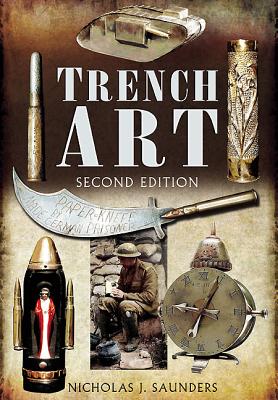 Trench Art - Saunders, Nicholas J.