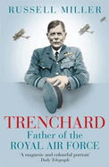 Trenchard: Father of the Royal Air Force: The Biography