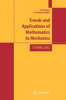 Trend and Applications of Mathematics to Mechanics: Stamm 2002 - Rionero, S (Editor), and Romano, G (Editor)