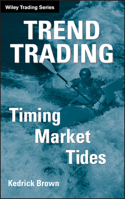 Trend Trading: Timing Market Tides - Brown, Kedrick