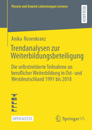 Trendanalysen zur Weiterbildungsbeteiligung: Die selbstinitiierte Teilnahme an beruflicher Weiterbildung in Ost- und Westdeutschland 1991 bis 2018