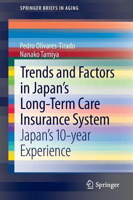 Trends and Factors in Japan's Long-Term Care Insurance System: Japan's 10-Year Experience - Olivares-Tirado, Pedro, and Tamiya, Nanako