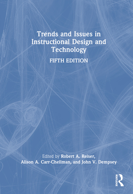 Trends and Issues in Instructional Design and Technology - Reiser, Robert A (Editor), and Carr-Chellman, Alison A (Editor), and Dempsey, John V (Editor)