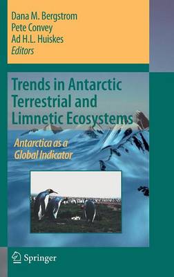 Trends in Antarctic Terrestrial and Limnetic Ecosystems: Antarctica as a Global Indicator - Bergstrom, D M (Editor), and Convey, P (Editor), and Huiskes, A H L (Editor)