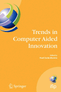 Trends in Computer Aided Innovation: Second Ifip Working Conference on Computer Aided Innovation, October 8-9 2007, Michigan, USA