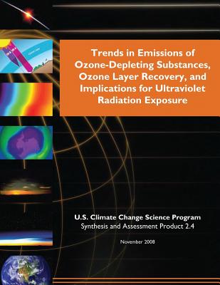 Trends in Emissions of Ozone-Depleting Substances, Ozone Layer Recovery, and Implications for Ultraviolet Radiation Exposure (SAP 2.4) - Program, U S Climate Change Science