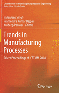 Trends in Manufacturing Processes: Select Proceedings of Icftmm 2018