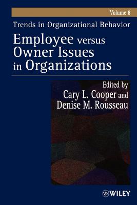 Trends in Organizational Behavior, Volume 8: Employee Versus Owner Issues in Organizations - Cooper, Cary (Editor), and Rousseau, Denise M (Editor)