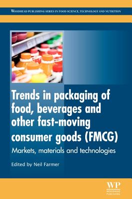 Trends in Packaging of Food, Beverages and Other Fast-Moving Consumer Goods (FMCG): Markets, Materials and Technologies - Farmer, Neil (Editor)