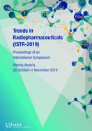 Trends in Radiopharmaceuticals (ISTR-2019): Proceedings of an International Symposium Held in Vienna, Austria, 28 October-1 November 2019