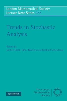 Trends in Stochastic Analysis - Blath, Jochen (Editor), and Mrters, Peter (Editor), and Scheutzow, Michael (Editor)