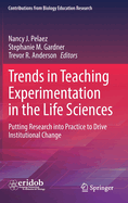 Trends in Teaching Experimentation in the Life Sciences: Putting Research into Practice to Drive Institutional Change