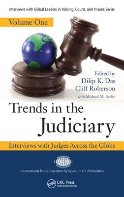 Trends in the Judiciary: Interviews with Judges Across the Globe, Volume One - Das, Dilip K (Editor), and Roberson, Cliff (Editor)