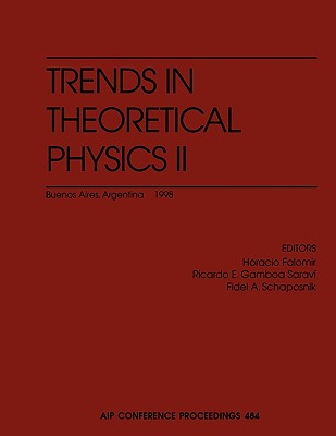 Trends in Theoretical Physics II: Buenos Aires, Argentina, 29 November - 4 December 1998 - Falomir, Horacio (Editor), and Saravi, R E Gamboa, and Schaposnik, Fidel A (Editor)