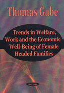 Trends in Welfare, Work and the Economic Well-Being of Female Headed Families