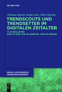 Trendscouts Und Trendsetter Im Digitalen Zeitalter: It-Journalisten: Wer Sie Sind, Wie Sie Arbeiten, Was Sie Denken - Jackob, Nikolaus, and Geiss, Stefan, and Quiring, Oliver