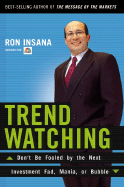 Trendwatching: Don't Be Fooled by the Next Investment Fad, Mania, or Bubble