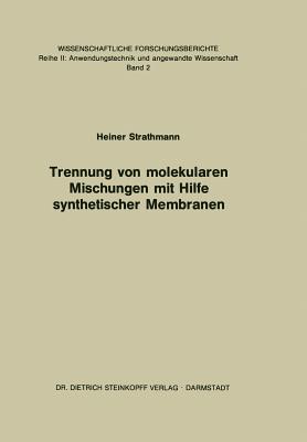 Trennung von molekularen Mischungen mit Hilfe synthetischer Membranen - Strathmann, H