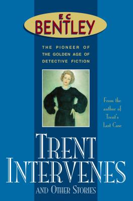 Trent Intervenes & Other Stories - Bentley, E C