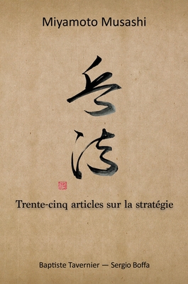 Trente-Cinq Articles Sur La Strategie - Miyamoto, Musashi, and Tavernier, Baptiste, and Boffa, Sergio (Contributions by)