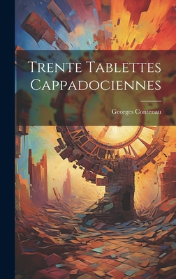 Trente Tablettes Cappadociennes - 1877-, Contenau Georges