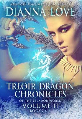 Treoir Dragon Chronicles of the Belador(TM) World: Volume II, Books 4-6 - Love, Dianna