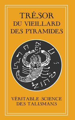 Tresor Du Vieillard Des Pyramides: Veritable Science Des Talismans - Inconnu